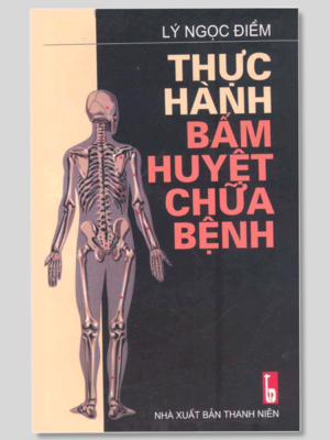 Thực Hành Bấm Huyệt Chữa Bệnh - Dễ Dàng, Hiệu Quả