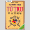 Dự Đoán Theo Tứ Trụ - Bản Mới Nhất Dễ Hiểu Nhất - 754 Trang